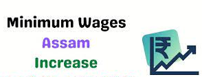 Assam Minimum Wages hike from 1st Jan 2022 to 30th June 2022